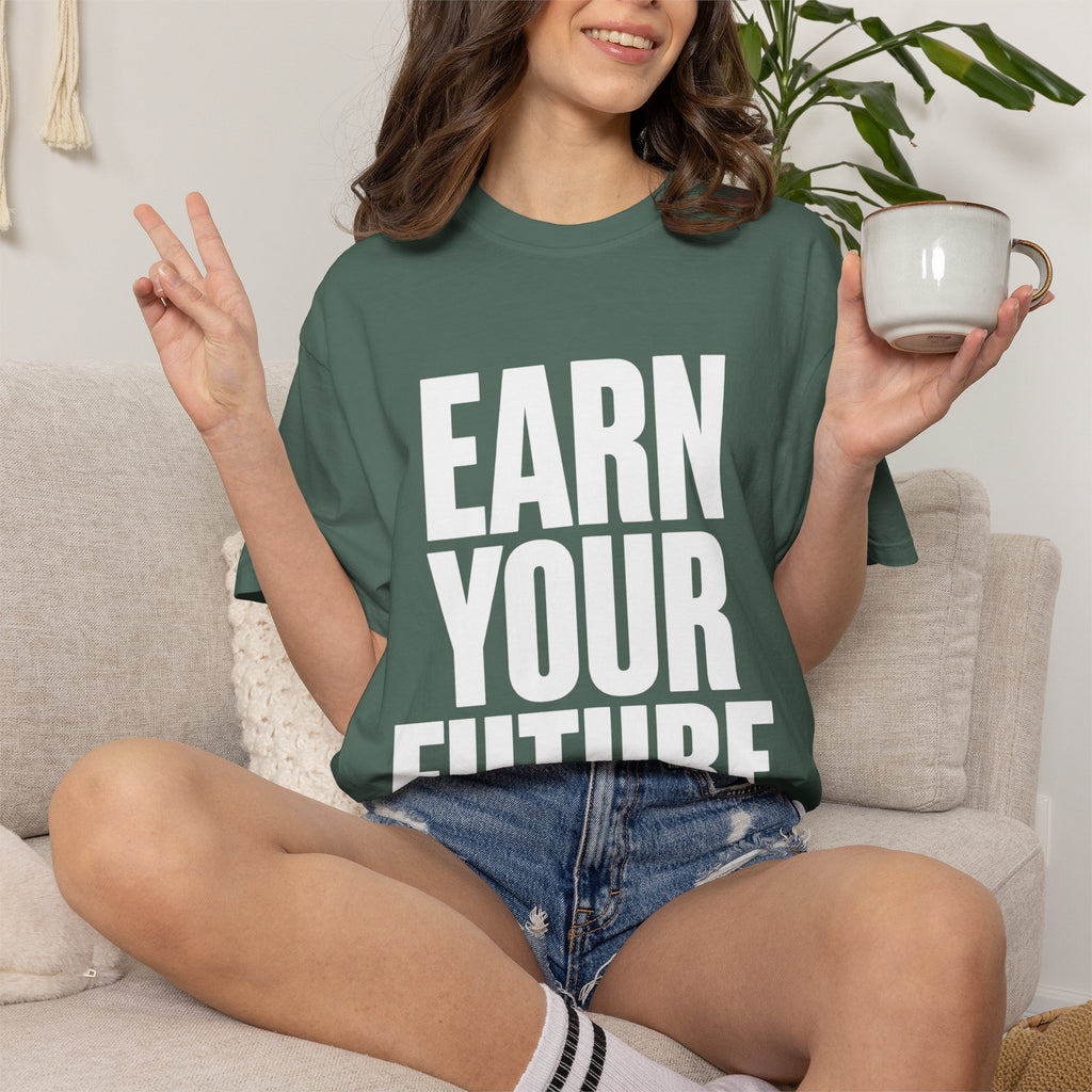 Earn Your Future T-Shirt — Motivational Graphic Tee for Goal-Getters
