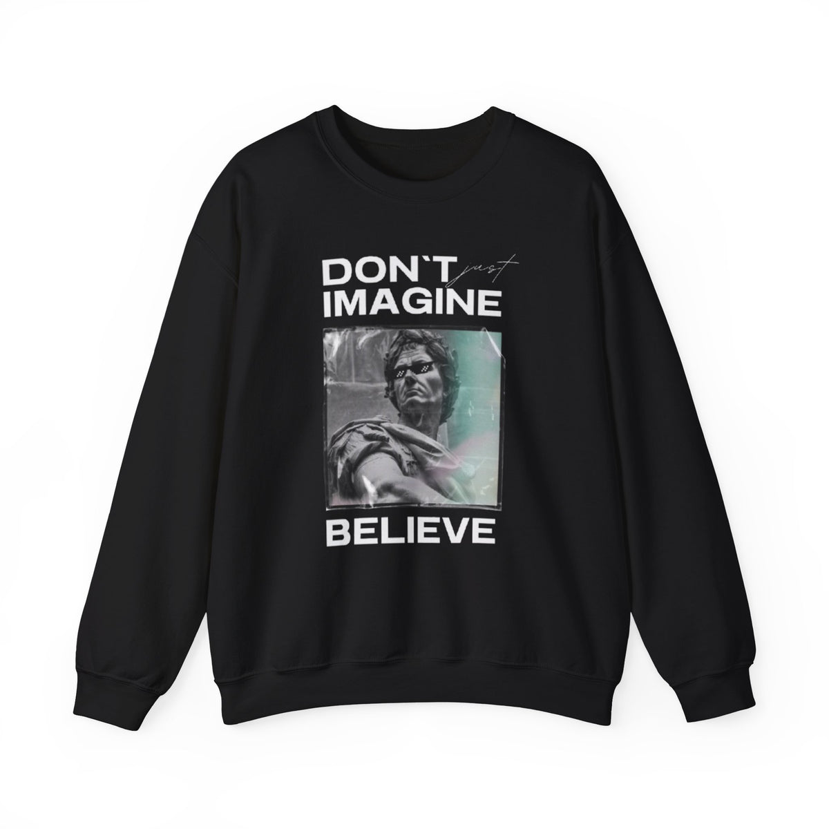 Crewneck Sweatshirt — "Don't Imagine, Believe" Inspirational Graphic