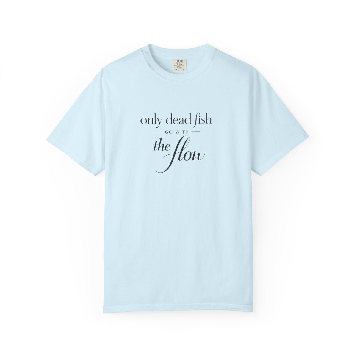 'Only Dead Fish Go With the Flow' Graphic T-Shirt
