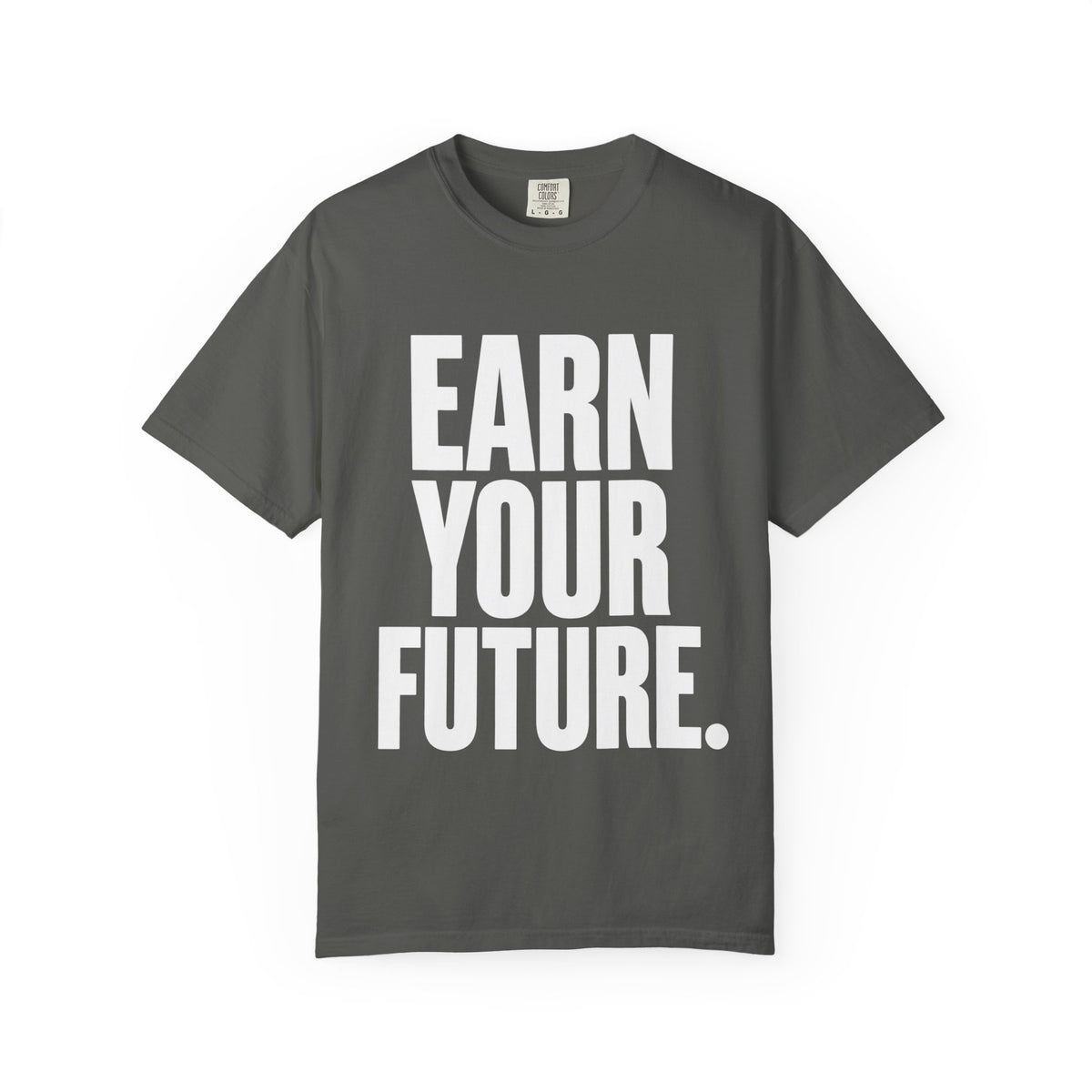 Earn Your Future T-Shirt — Motivational Graphic Tee for Goal-Getters