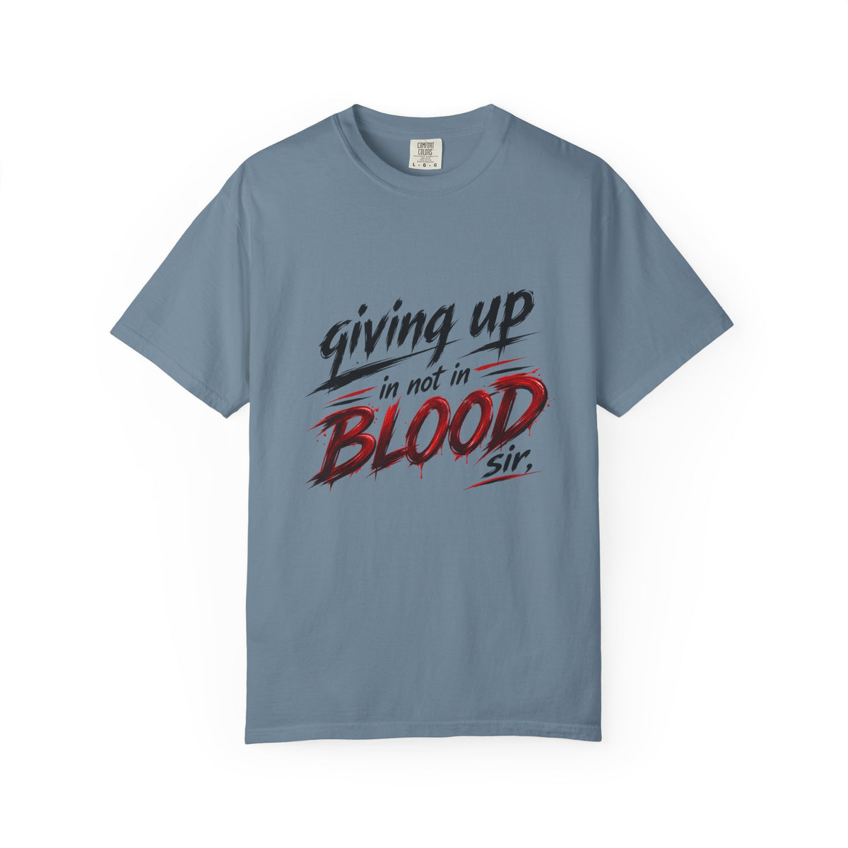 Giving Up in Not in Blood T‑Shirt — Motivational Graphic Tee