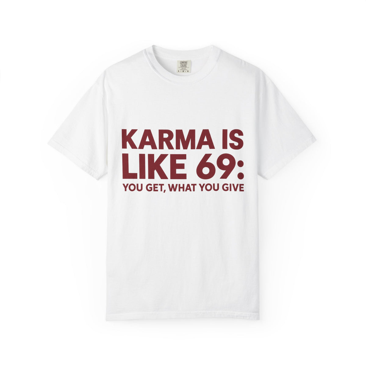 Karma Is Like 69 Tee — Funny Graphic Cotton T-Shirt