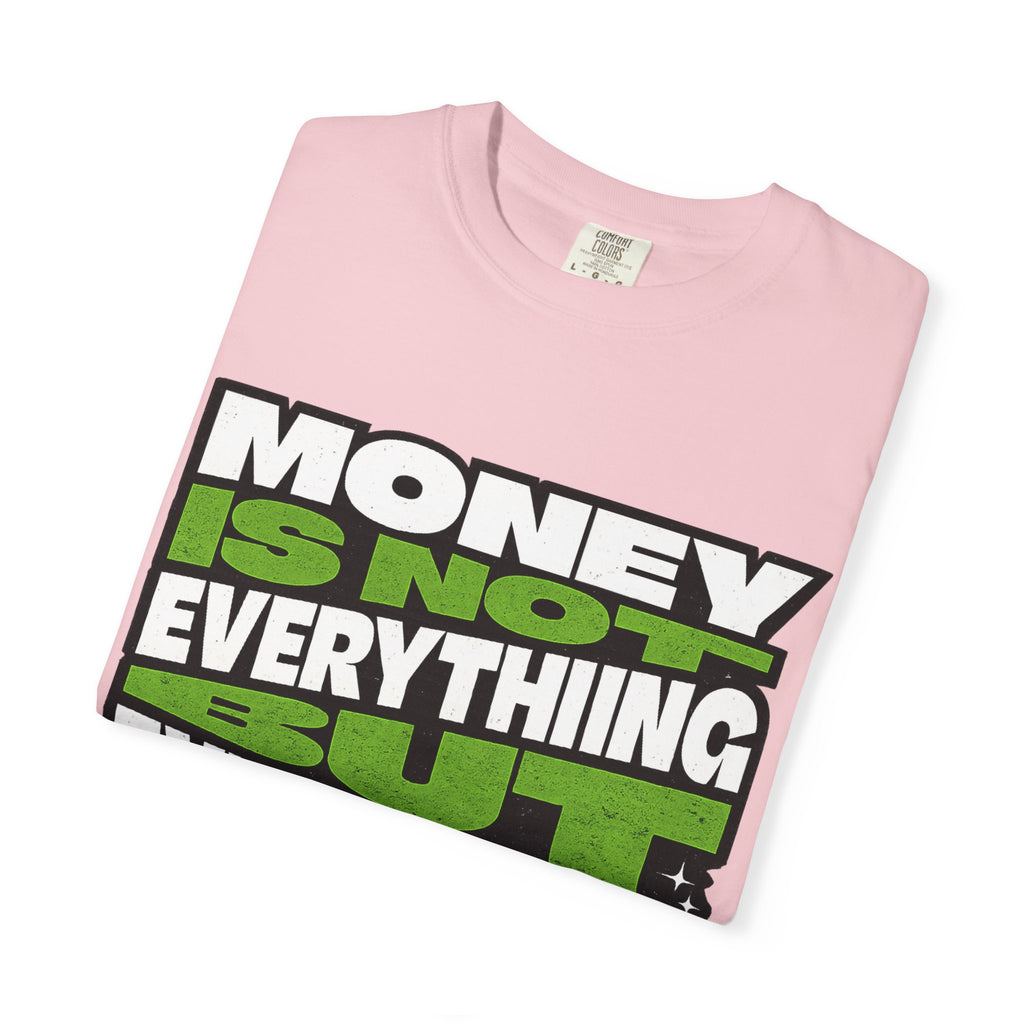 Money Is Not Everything But Everything Needs Money T-Shirt