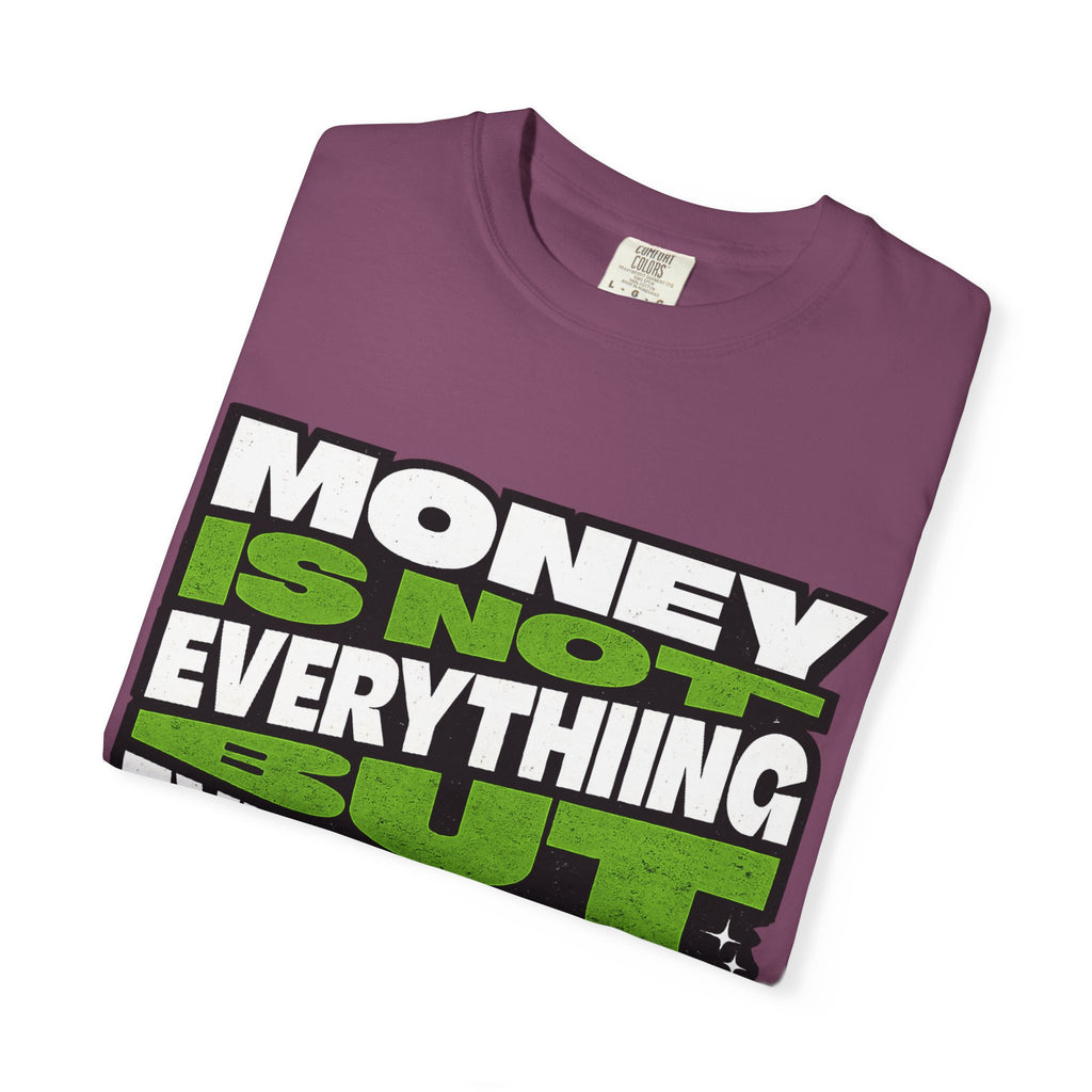 Money Is Not Everything But Everything Needs Money T-Shirt