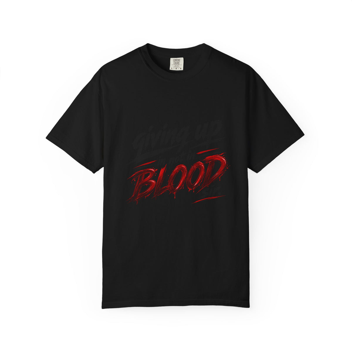 Giving Up in Not in Blood T‑Shirt — Motivational Graphic Tee