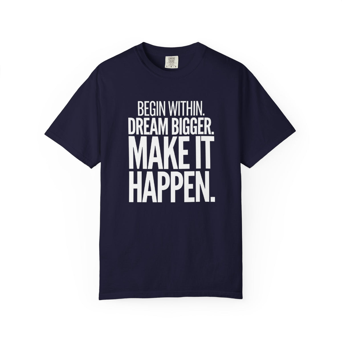 Motivational T-Shirt — “Begin Within. Dream Bigger. Make It Happen.” Inspirational Quote Tee
