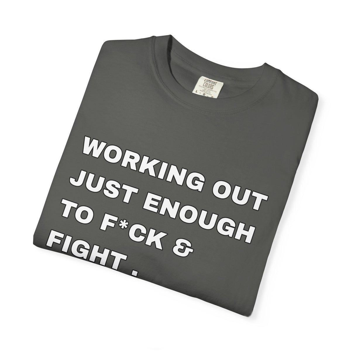 GYM T-Shirt — "Working Out Just Enough to F*ck & Fight" Motivational Sarcastic Tee
