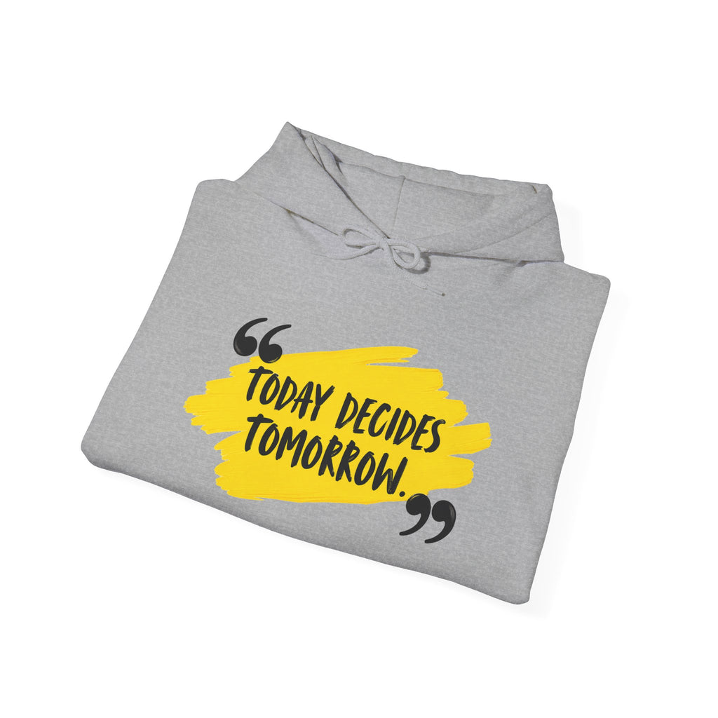 Today Decides Tomorrow Hoodie — Motivational Quote Pullover