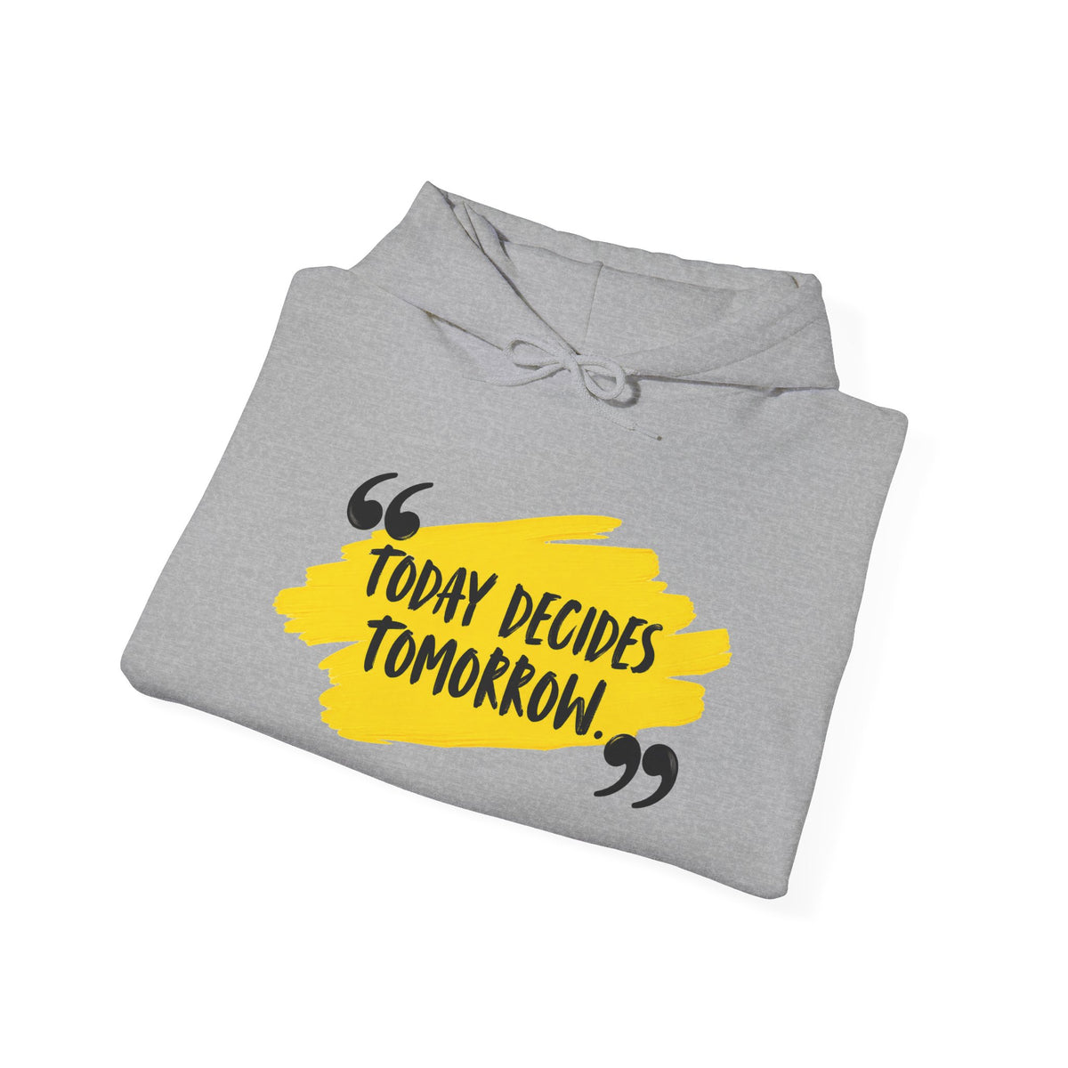 Today Decides Tomorrow Hoodie — Motivational Quote Pullover