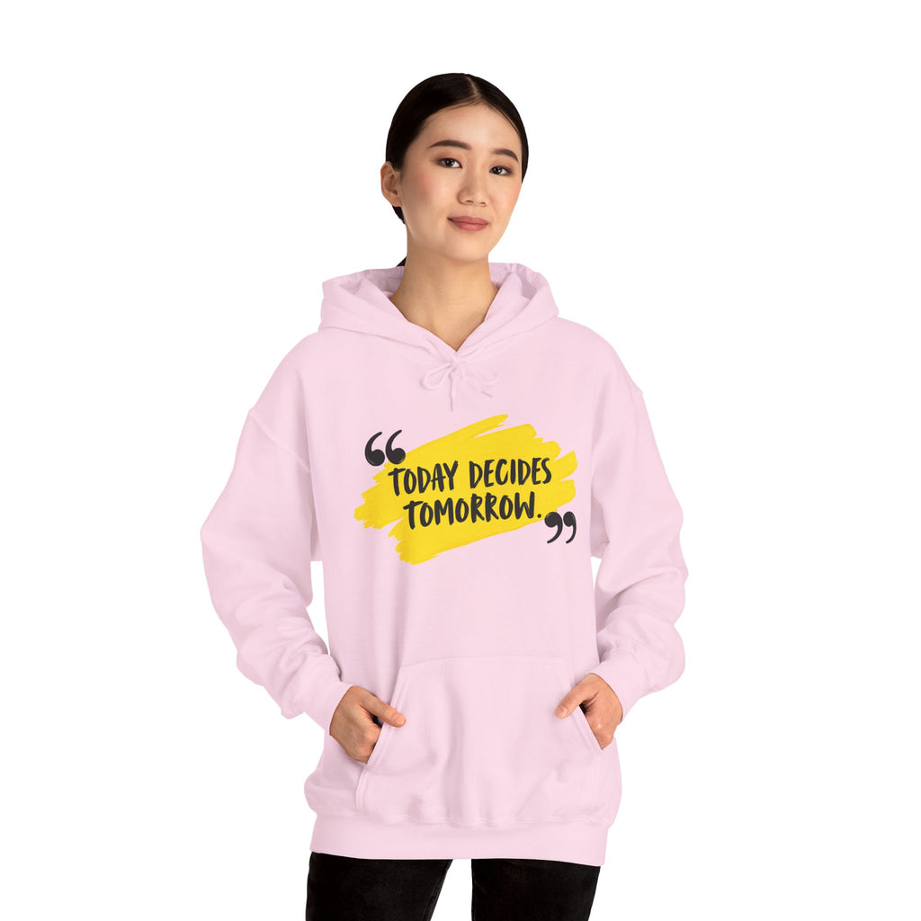 Today Decides Tomorrow Hoodie — Motivational Quote Pullover