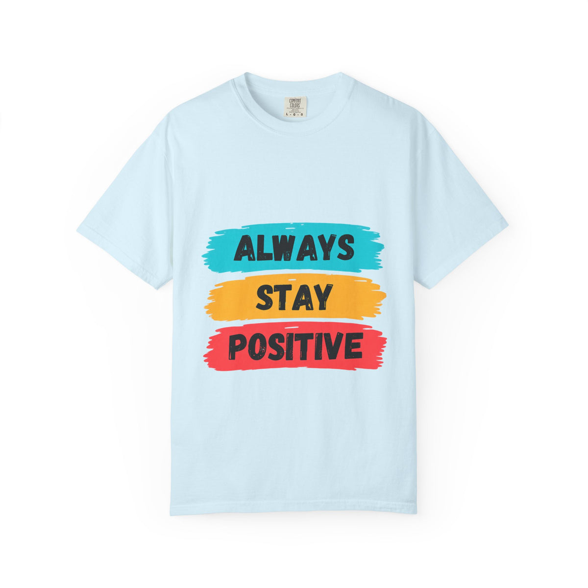 Always Stay Positive T-Shirt — Inspirational Graphic Tee