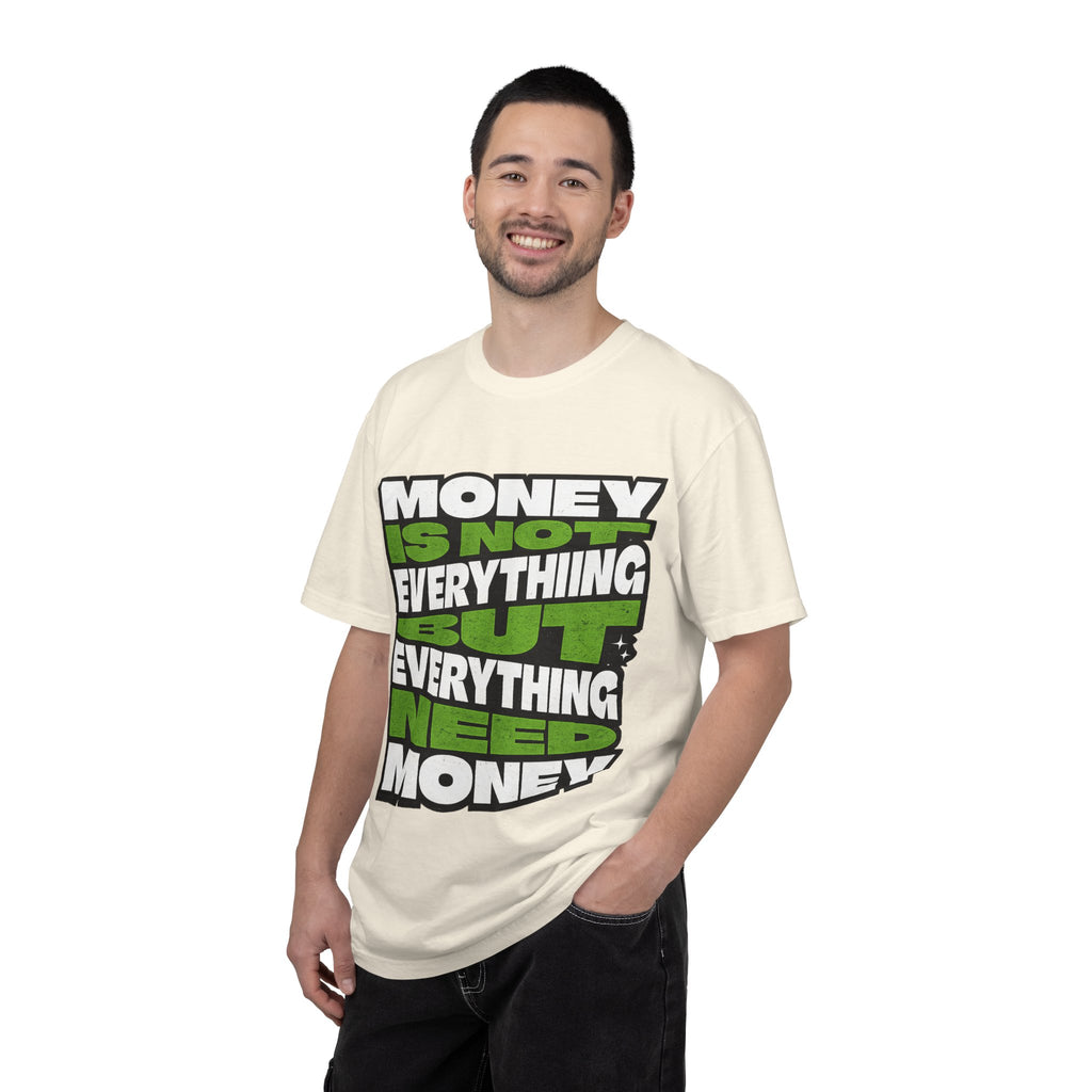Money Is Not Everything But Everything Needs Money T-Shirt