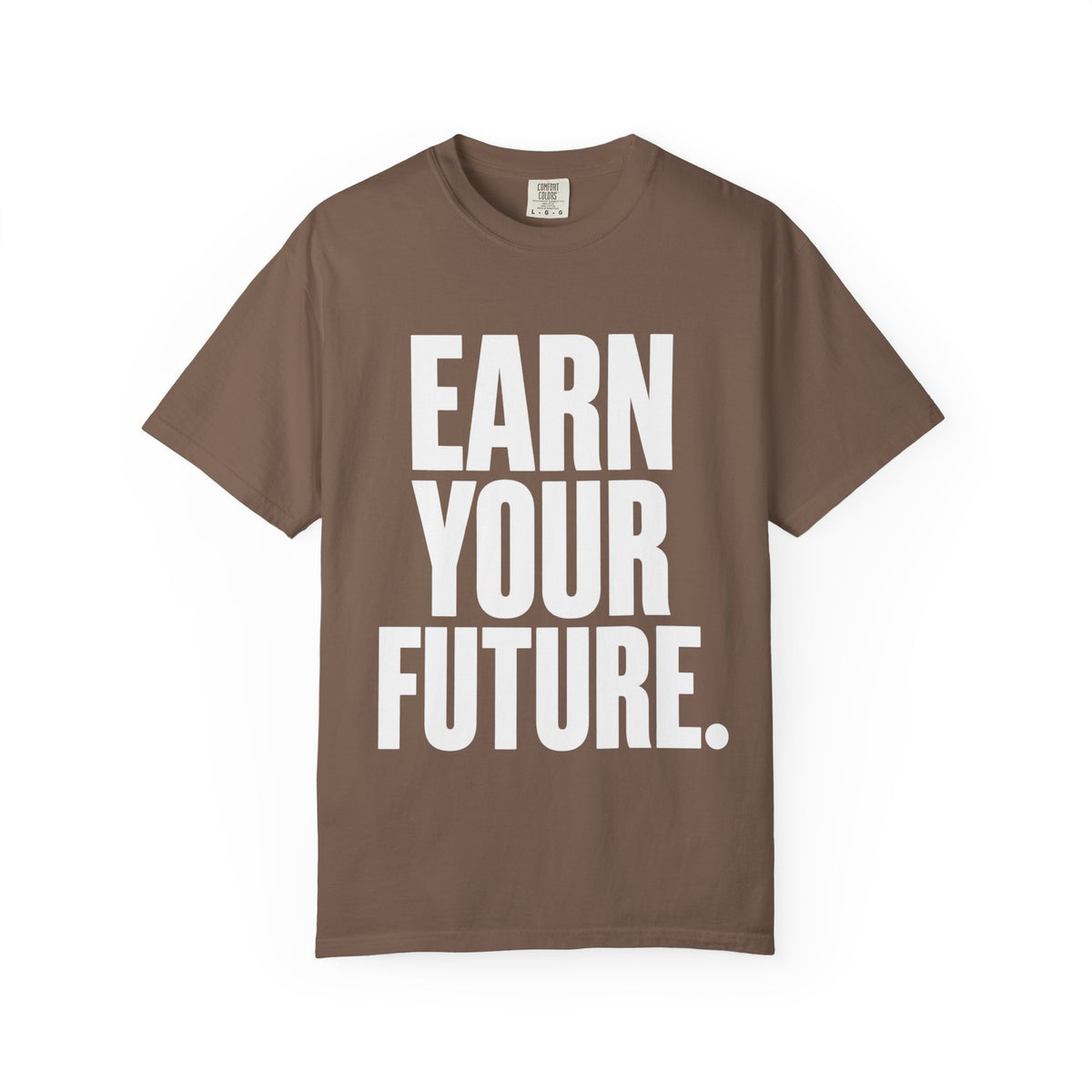 Earn Your Future T-Shirt — Motivational Graphic Tee for Goal-Getters
