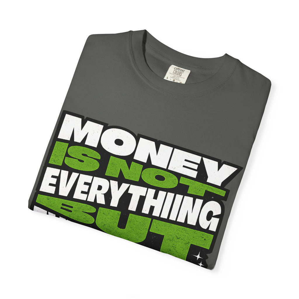 Money Is Not Everything But Everything Needs Money T-Shirt