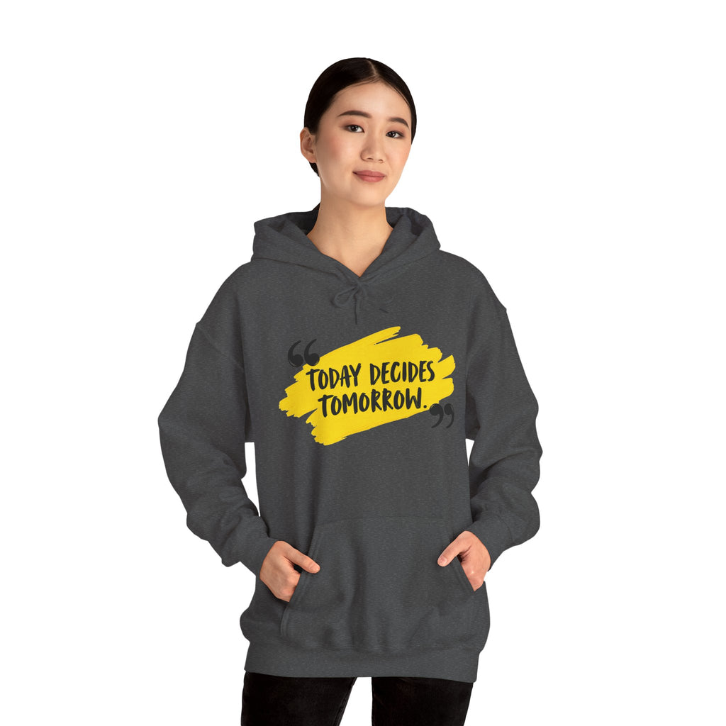 Today Decides Tomorrow Hoodie — Motivational Quote Pullover