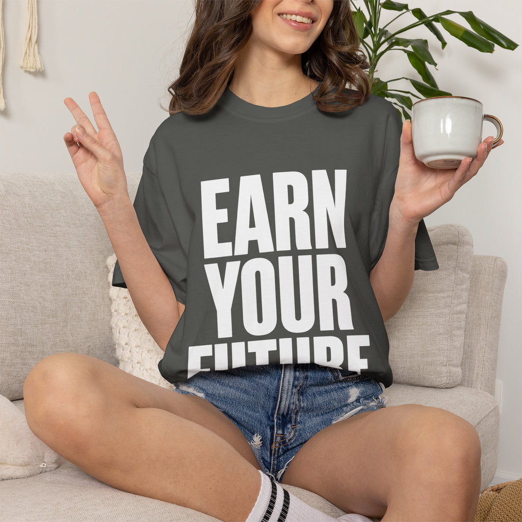 Earn Your Future T-Shirt — Motivational Graphic Tee for Goal-Getters