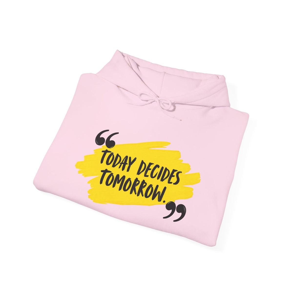 Today Decides Tomorrow Hoodie — Motivational Quote Pullover