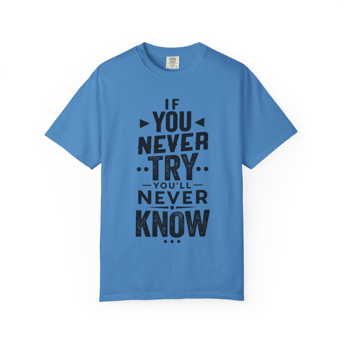 Motivational Graphic T-Shirt — "If You Never Try You'll Never Know" Inspirational Tee