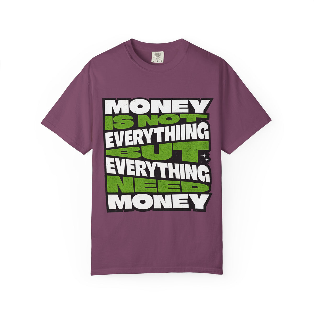 Money Is Not Everything But Everything Needs Money T-Shirt