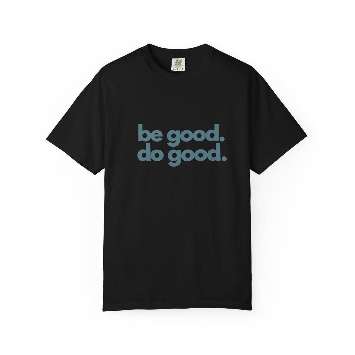 Be Good. Do Good. T-Shirt — Positive Message Graphic Tee