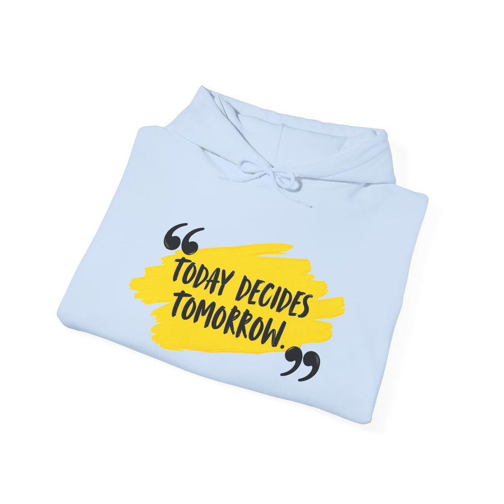 Today Decides Tomorrow Hoodie — Motivational Quote Pullover