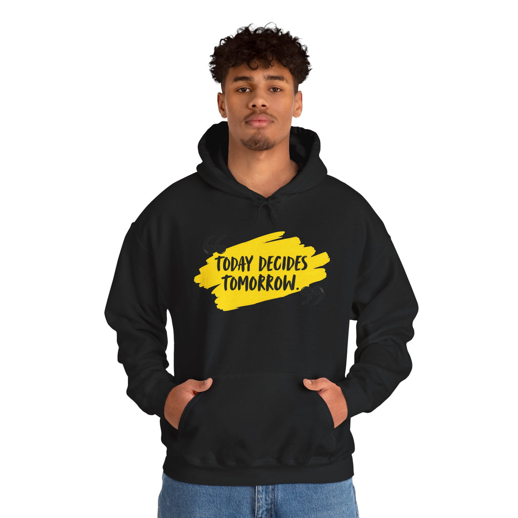Today Decides Tomorrow Hoodie — Motivational Quote Pullover