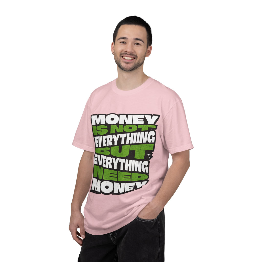 Money Is Not Everything But Everything Needs Money T-Shirt