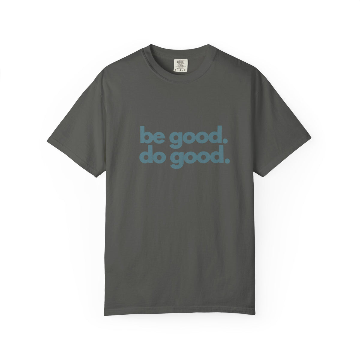 Be Good. Do Good. T-Shirt — Positive Message Graphic Tee