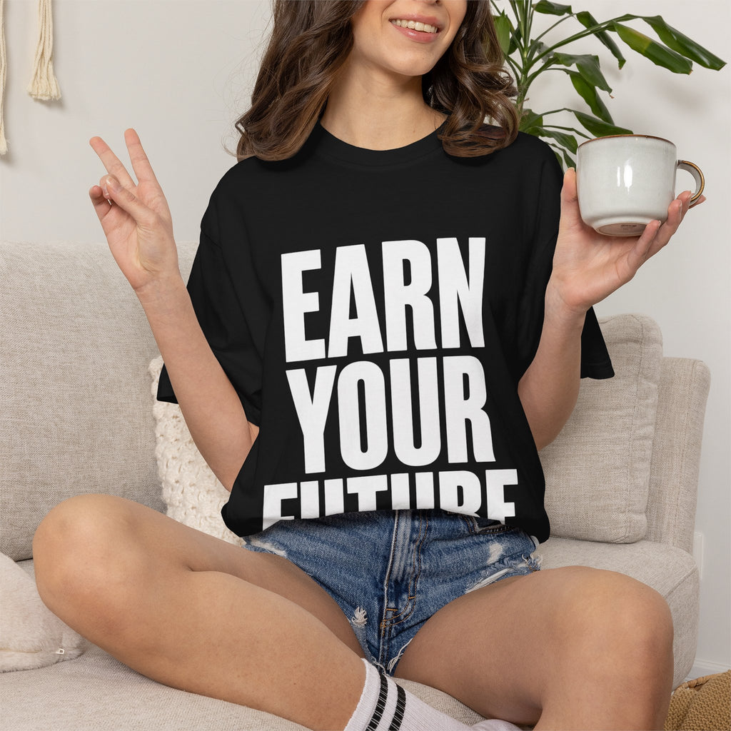 Earn Your Future T-Shirt — Motivational Graphic Tee for Goal-Getters