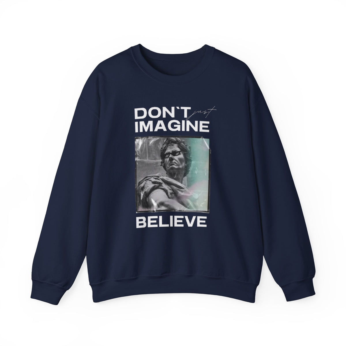 Crewneck Sweatshirt — "Don't Imagine, Believe" Inspirational Graphic