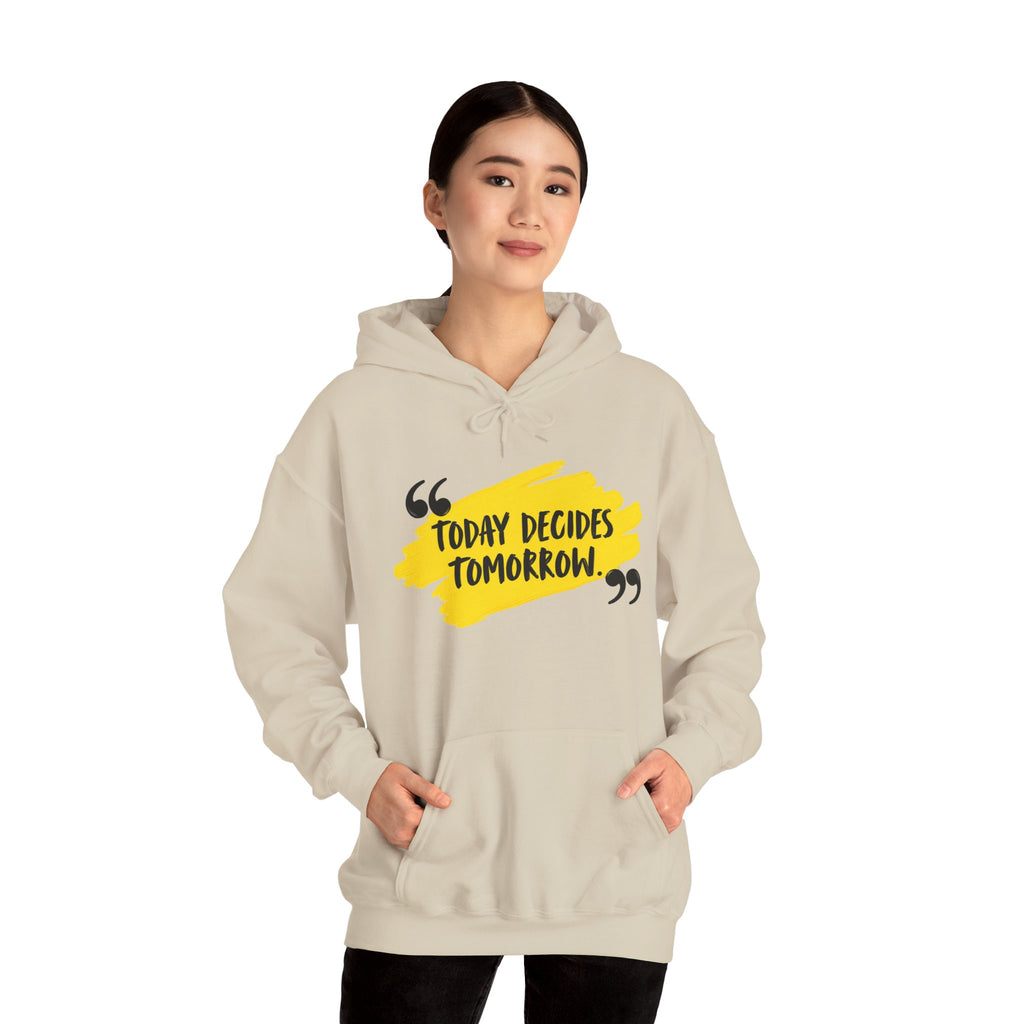Today Decides Tomorrow Hoodie — Motivational Quote Pullover