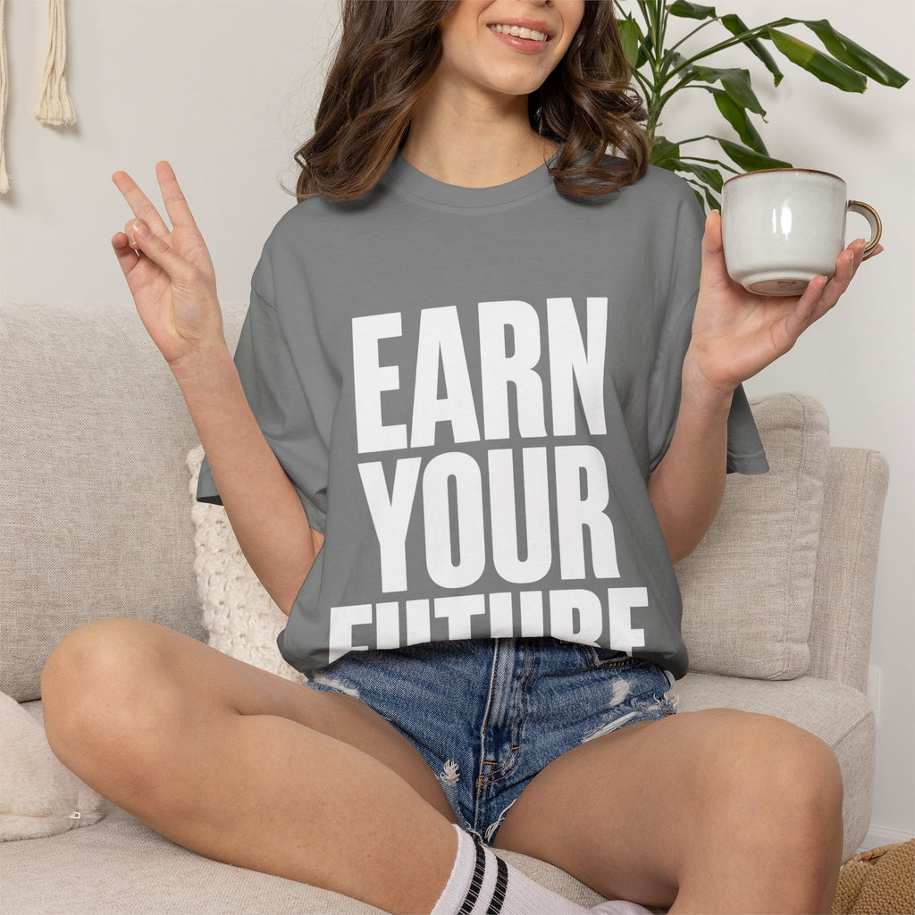 Earn Your Future T-Shirt — Motivational Graphic Tee for Goal-Getters