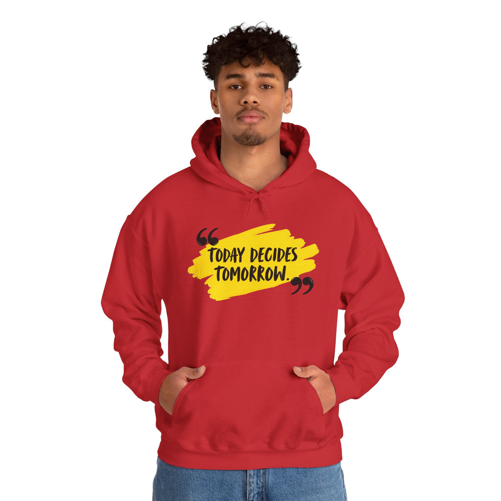 Today Decides Tomorrow Hoodie — Motivational Quote Pullover