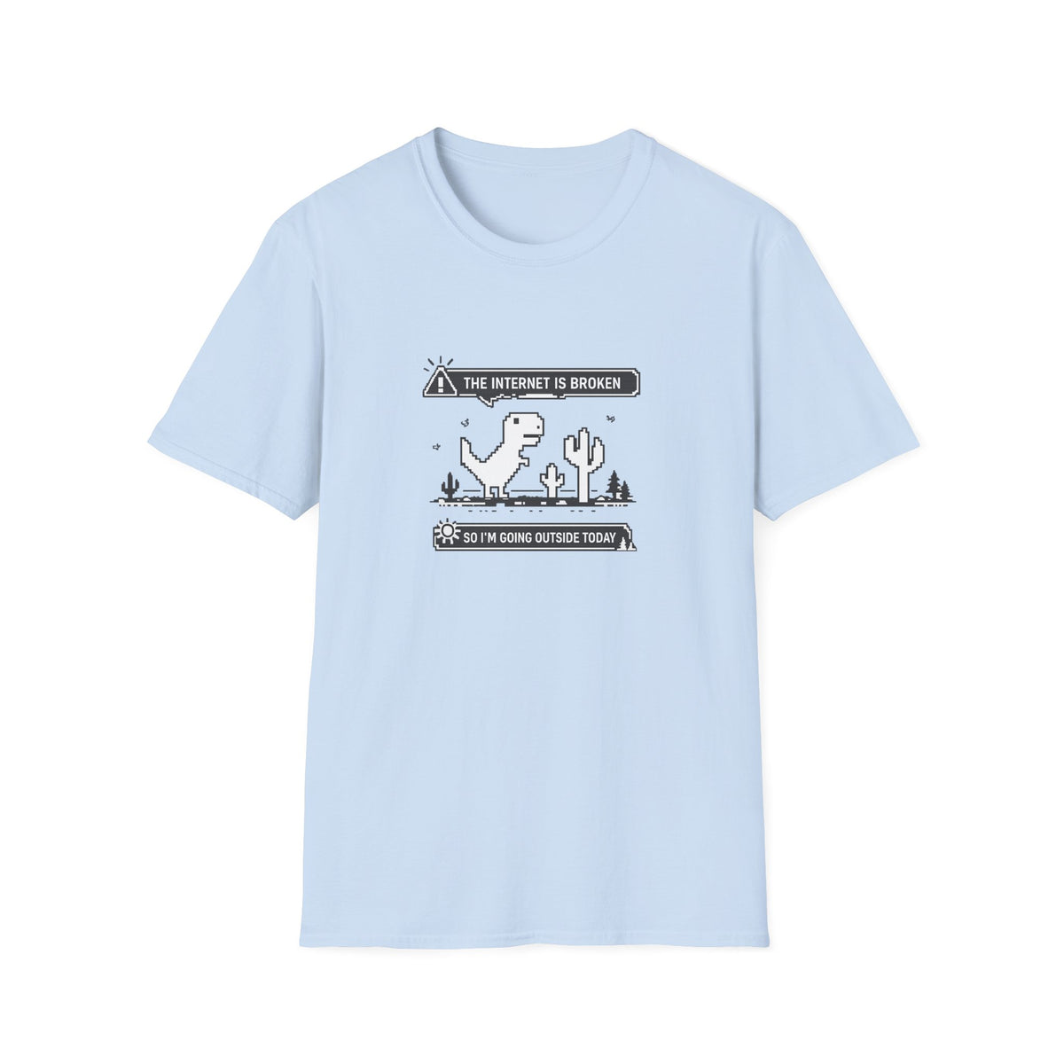 T-Shirt — 'The Internet Is Broken So I'm Going Outside Today' Dino Graphic