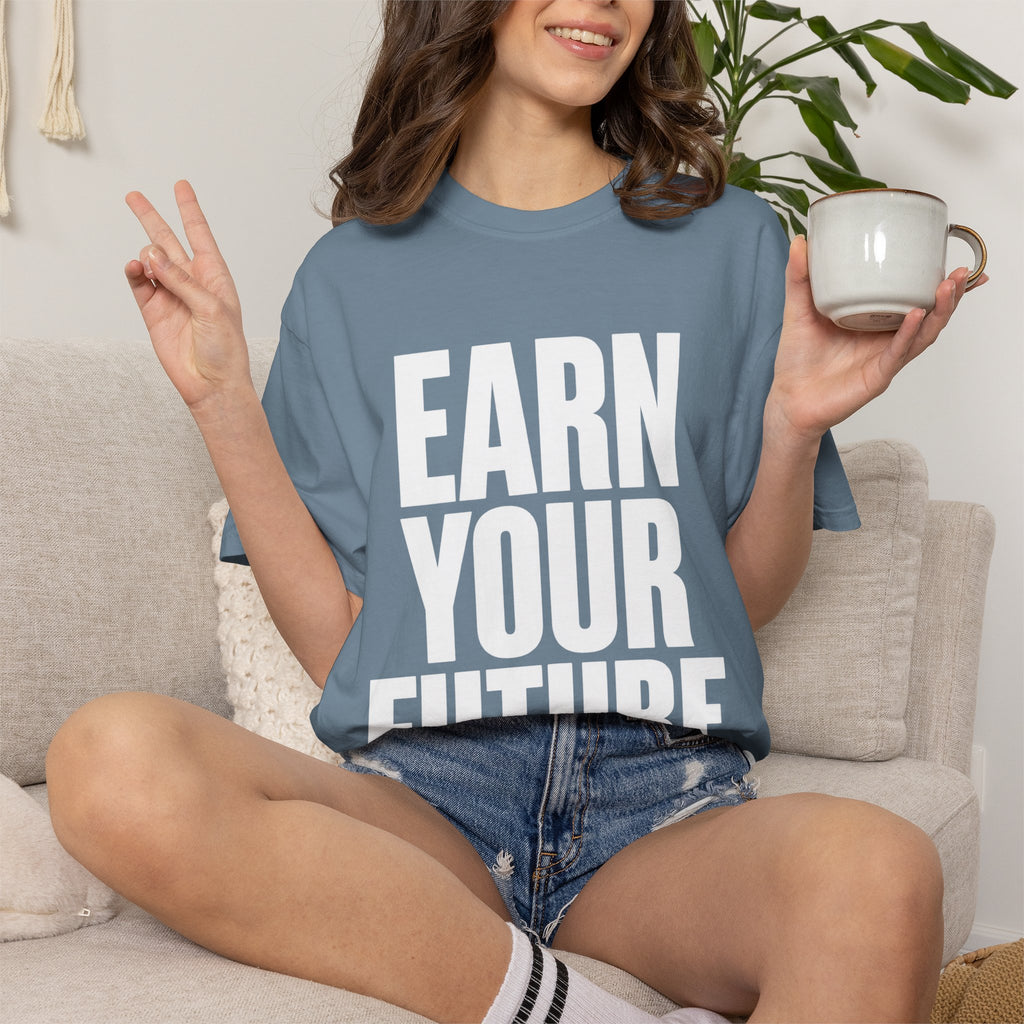 Earn Your Future T-Shirt — Motivational Graphic Tee for Goal-Getters