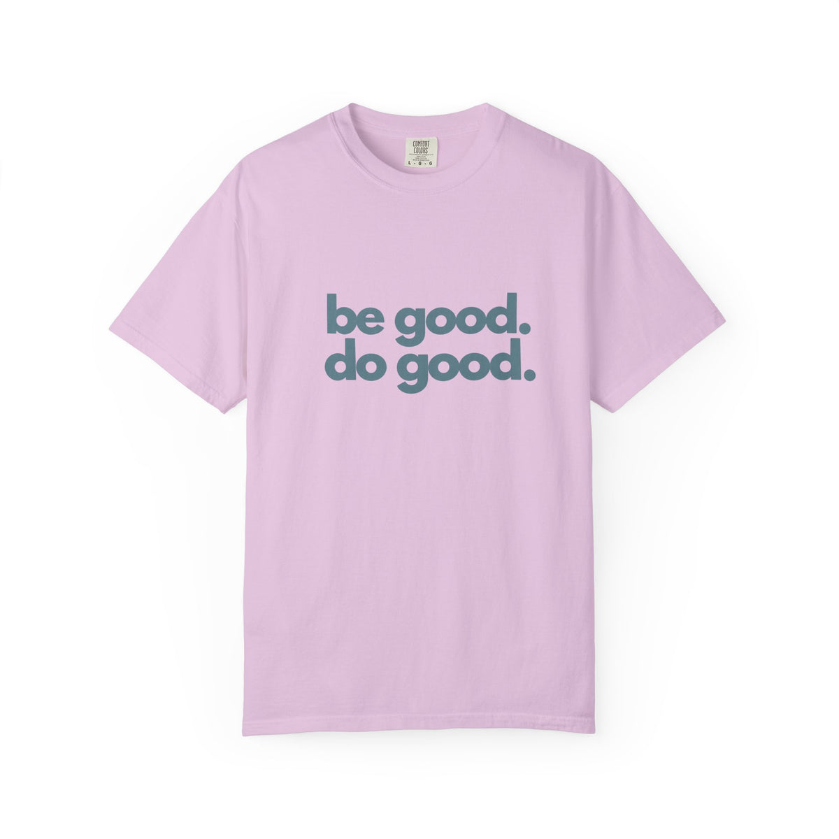 Be Good. Do Good. T-Shirt — Positive Message Graphic Tee