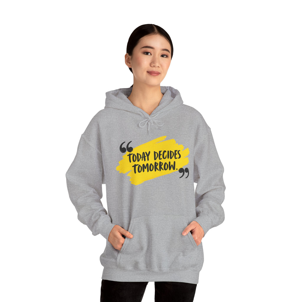 Today Decides Tomorrow Hoodie — Motivational Quote Pullover
