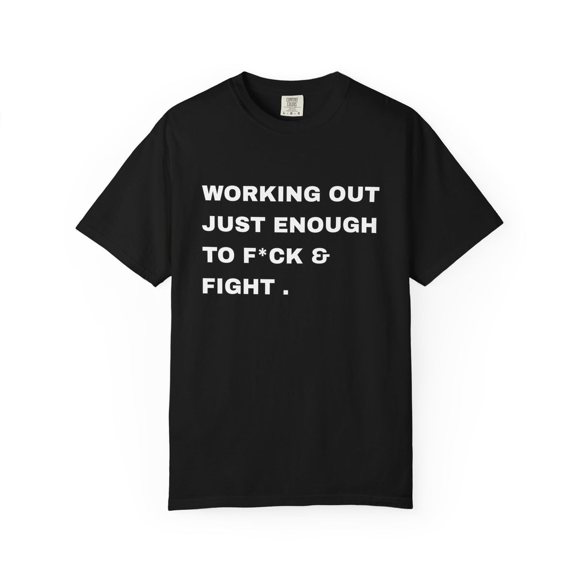 GYM T-Shirt — "Working Out Just Enough to F*ck & Fight" Motivational Sarcastic Tee