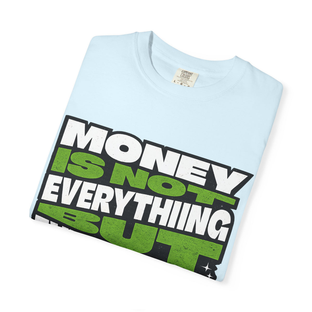Money Is Not Everything But Everything Needs Money T-Shirt