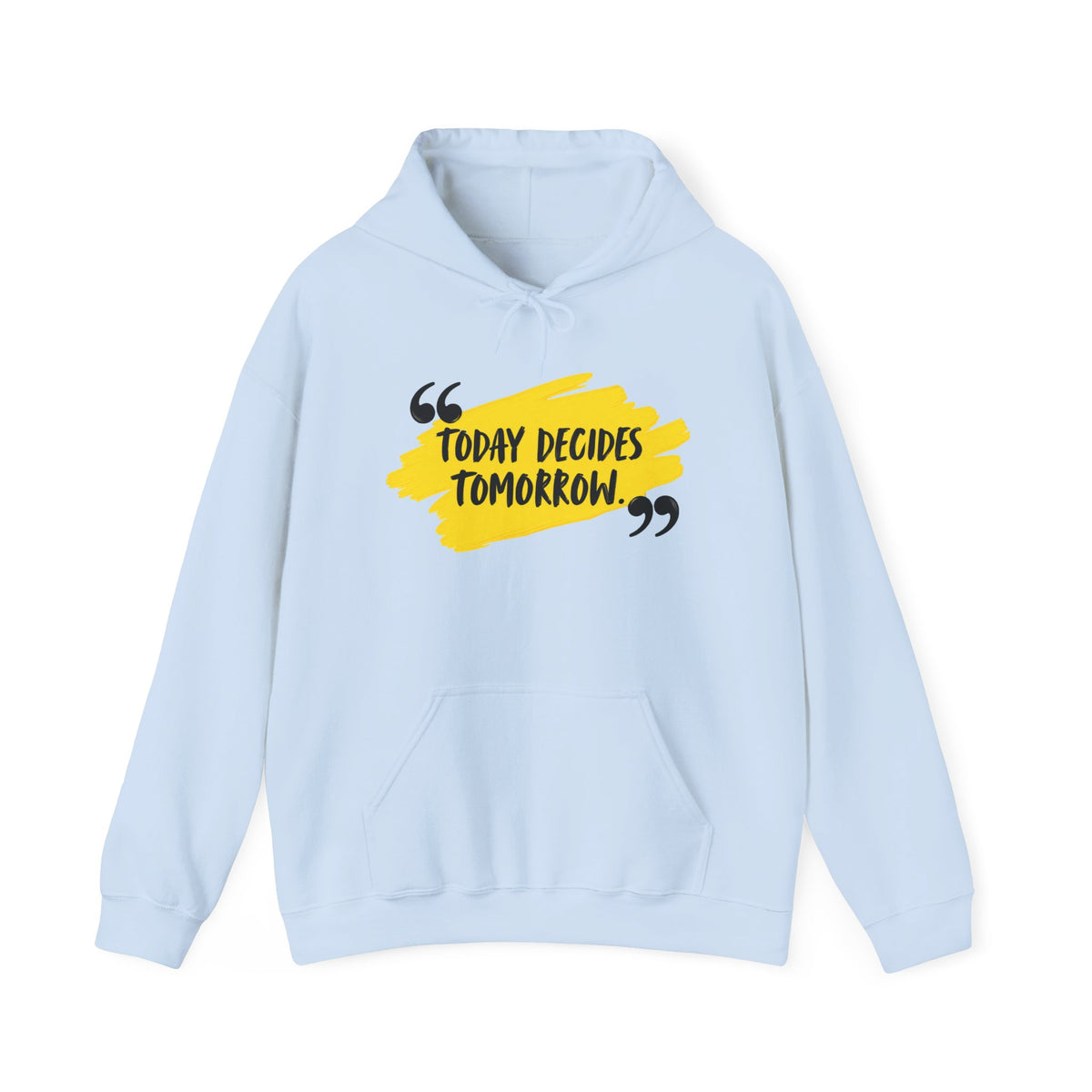 Today Decides Tomorrow Hoodie — Motivational Quote Pullover
