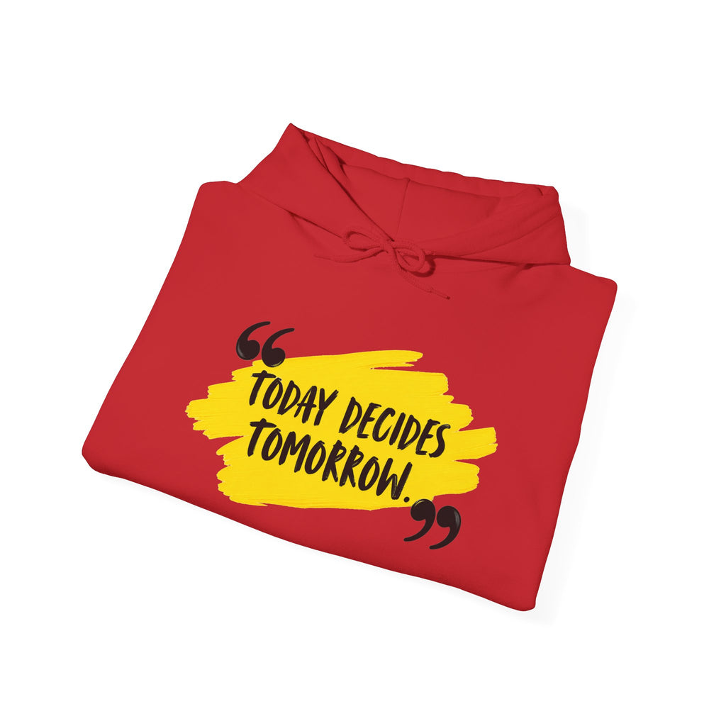 Today Decides Tomorrow Hoodie — Motivational Quote Pullover