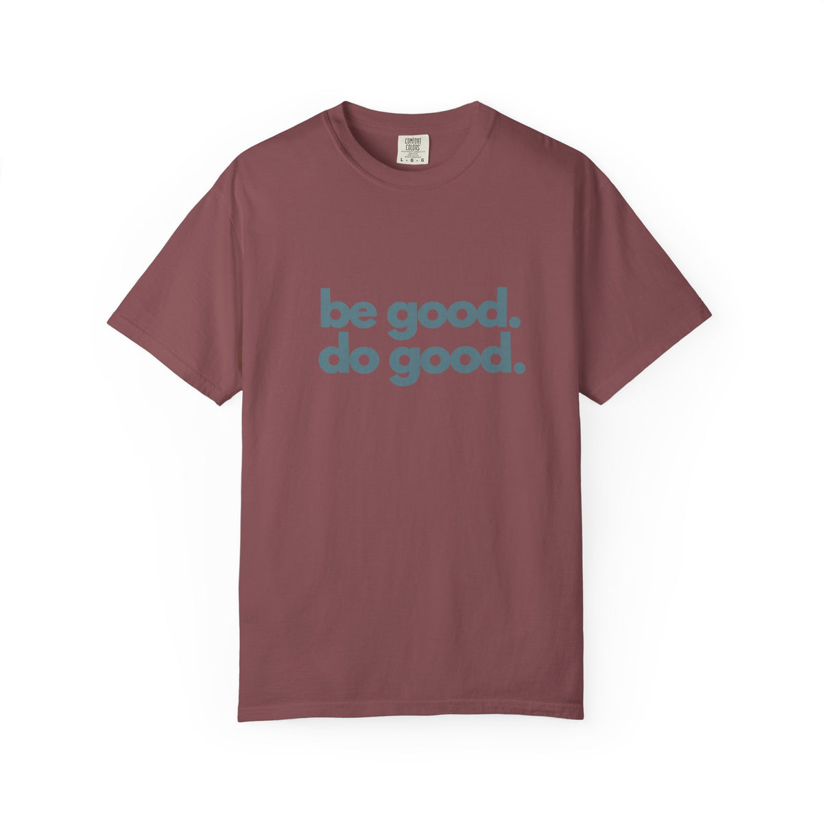 Be Good. Do Good. T-Shirt — Positive Message Graphic Tee