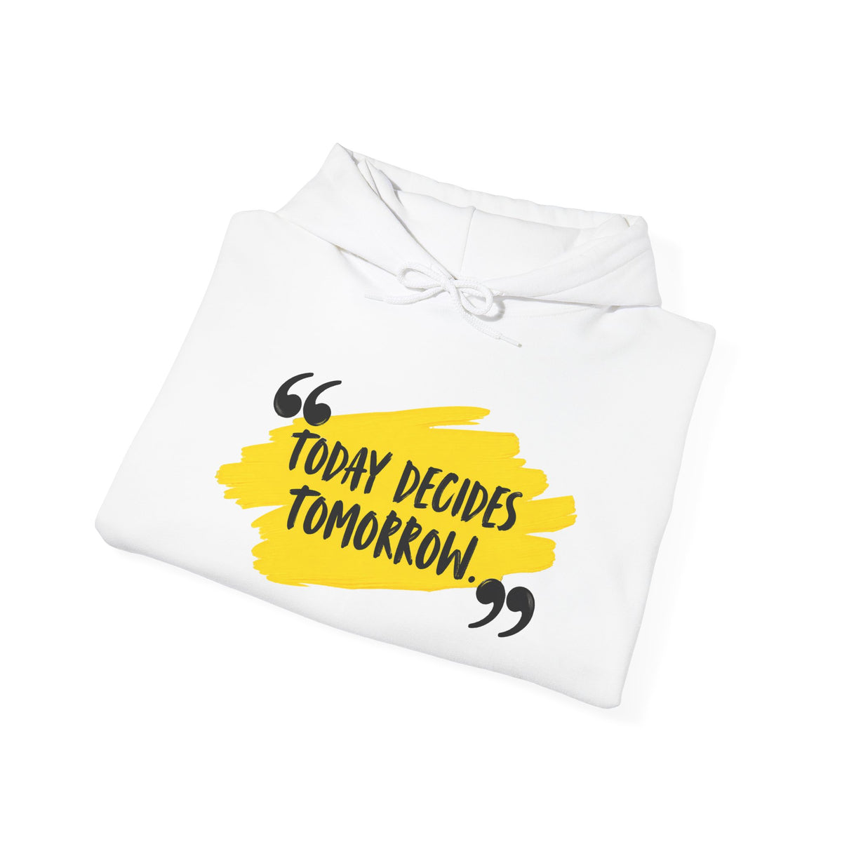 Today Decides Tomorrow Hoodie — Motivational Quote Pullover