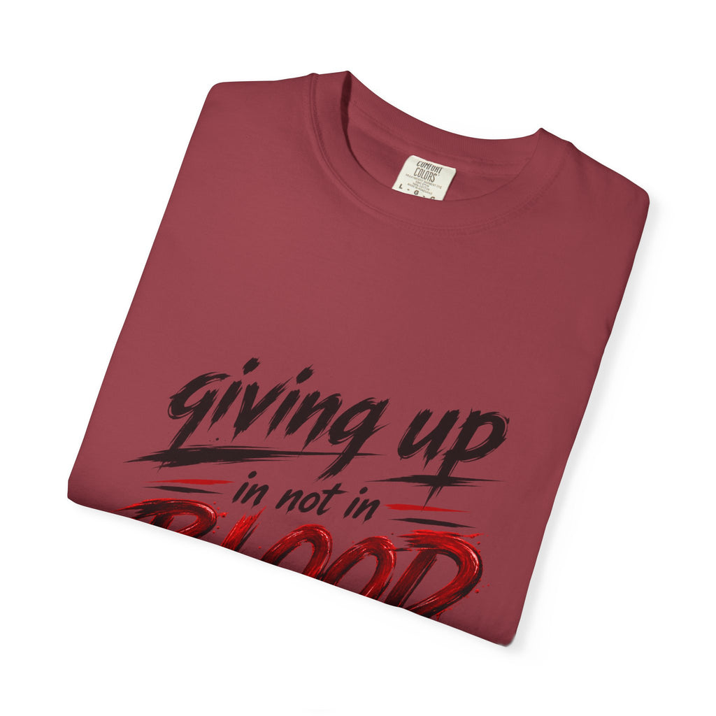 Giving Up in Not in Blood T‑Shirt — Motivational Graphic Tee