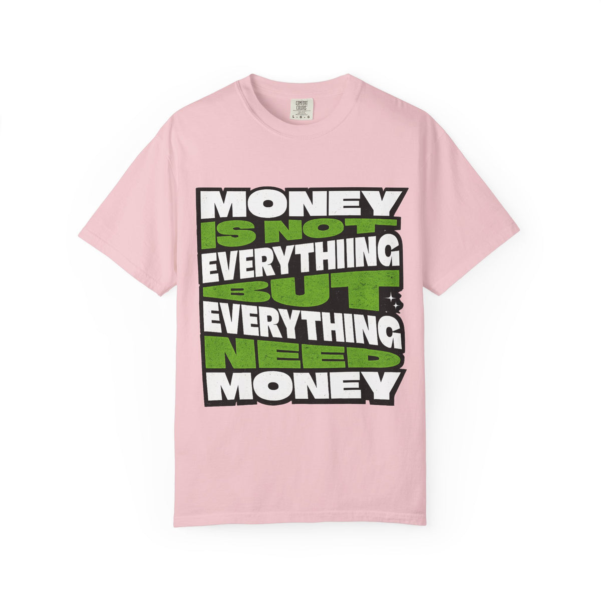 Money Is Not Everything But Everything Needs Money T-Shirt