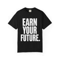 Earn Your Future T-Shirt — Motivational Graphic Tee for Goal-Getters