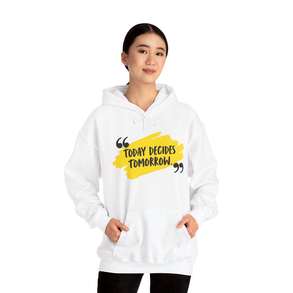 Today Decides Tomorrow Hoodie — Motivational Quote Pullover