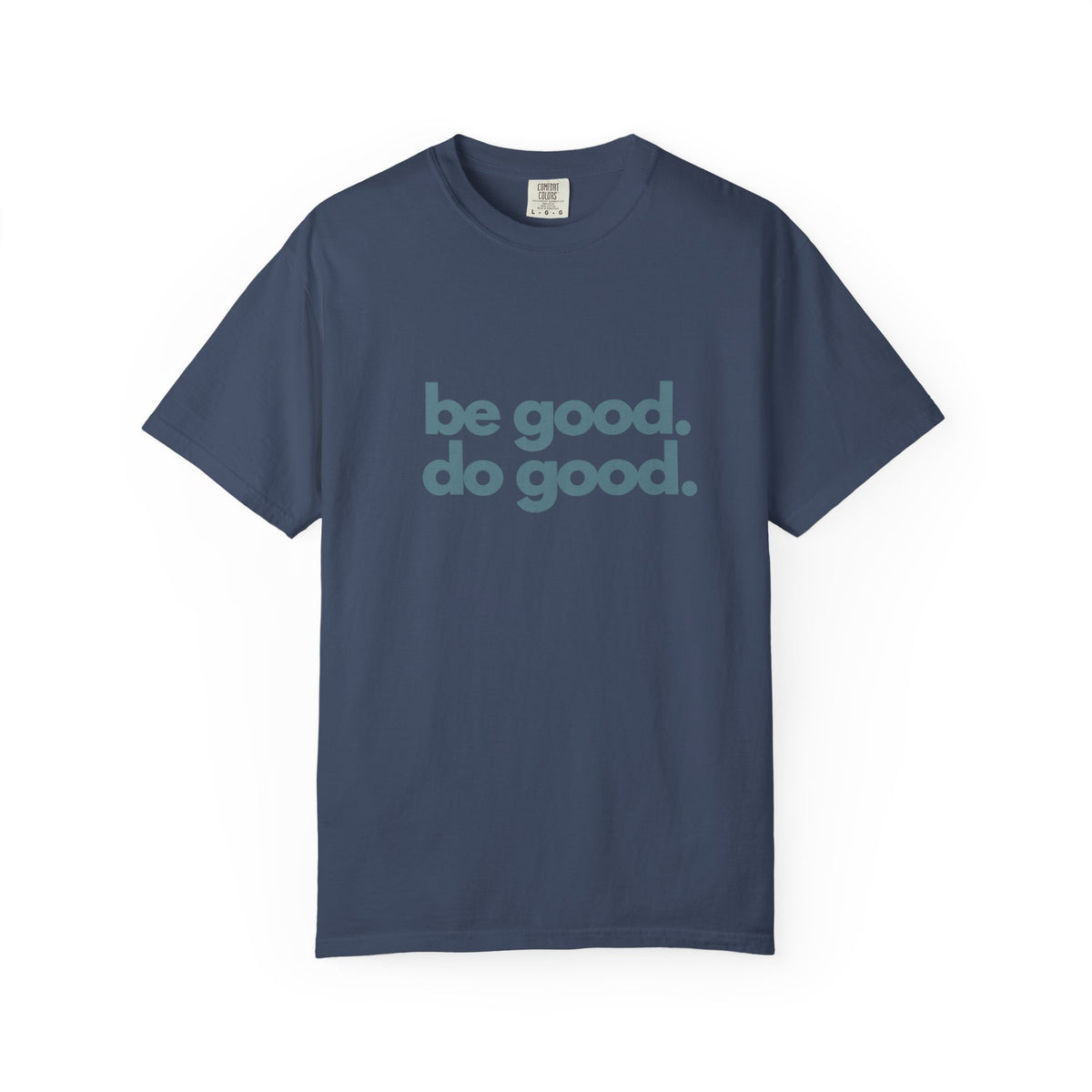 Be Good. Do Good. T-Shirt — Positive Message Graphic Tee