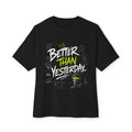 Better Than Yesterday Graphic Tee — Motivational Oversized Boxy T‑Shirt