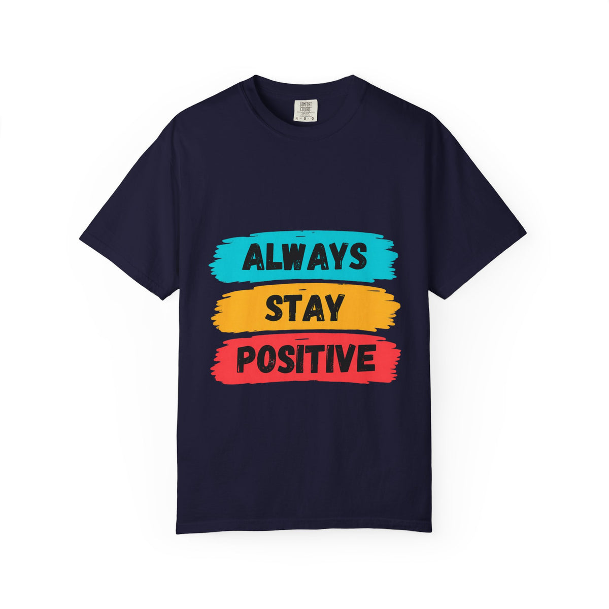 Always Stay Positive T-Shirt — Inspirational Graphic Tee